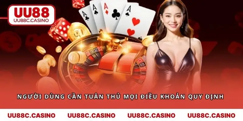 Người dùng cần tuân thủ mọi điều khoản quy định