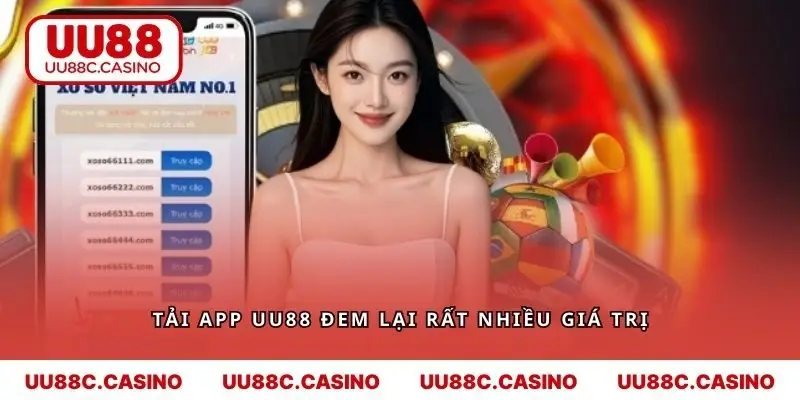 Tải app UU88 đem lại cho người dùng rất nhiều giá trị